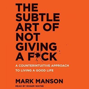 The Subtle Art of Not Giving a Fu*k