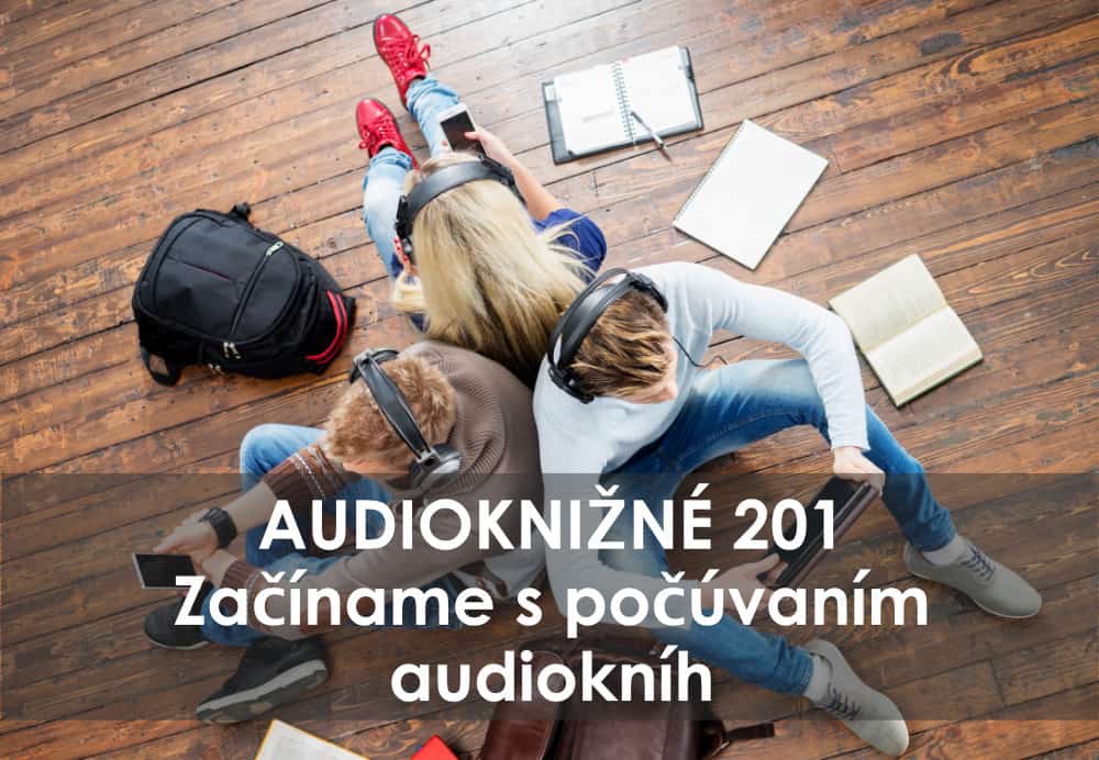 Audioknižné 201 Začíname s počúvaním audiokníh
